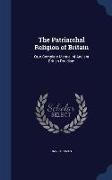 The Patriarchal Religion of Britain: Or, a Complete Manual of Ancient British Druidism