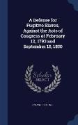 A Defense for Fugitive Slaves, Against the Acts of Congress of February 12, 1793 and September 18, 1850