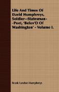 Life and Times of David Humphreys, Soldier--Statesman--Poet, 'Belov'd of Washington' - Volume I