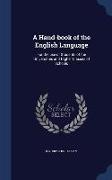 A Hand-Book of the English Language: For the Use of Students of the Universities and Higher Classes of Schools