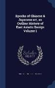 Epochs of Chinese & Japanese Art, an Outline History of East Asiatic Design Volume 1