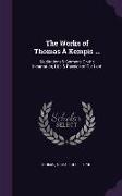 The Works of Thomas À Kempis ...: Meditations & Sermons On the Incarnation, Life, & Passion of Our Lord