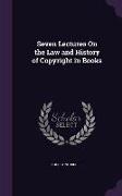 Seven Lectures On the Law and History of Copyright in Books