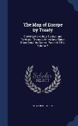 The Map of Europe by Treaty: Showing the Various Political and Territorial Changes Which Have Taken Place Since the General Peace of 1814, Volume 2