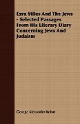 Ezra Stiles and the Jews - Selected Passages from His Literary Diary Concerning Jews and Judaism