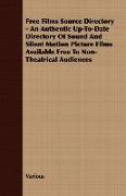 Free Films Source Directory - An Authentic Up-To-Date Directory of Sound and Silent Motion Picture Films Available Free to Non-Theatrical Audiences