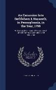 An Excursion Into Bethlehem & Nazareth, in Pennsylvania, in the Year, 1799: With a Succinct History of the Society of United Brethren, Commonly Called