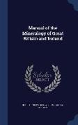 Manual of the Mineralogy of Great Britain and Ireland