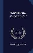 The Iroquois Trail: Or Foot-Prints of the Six Nations, in Customs, Traditions, and History
