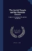 The Jewish Temple and the Christian Church: A Series of Discourses on the Epistle to the Hebrews