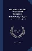 The Revelations of a Police Court Interpreter: Or, 'Truth Is Sometimes Stranger Than Fiction'. [Followed By] the Trial, Or, Broken Hearts and Homes [A