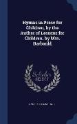 Hymns in Prose for Children, by the Author of Lessons for Children. by Mrs. Barbauld