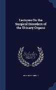 Lectures on the Surgical Disorders of the Urinary Organs