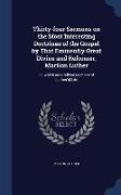 Thirty-Four Sermons on the Most Interesting Doctrines of the Gospel by That Eminently Great Divine and Reformer, Martion Luther: To Which Are Prefixed