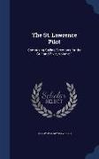 The St. Lawrence Pilot: Comprising Sailing Directions for the Gulf and River, Volume 1