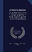 A Voice to America: Or, the Model Republic, Its Glory, or Its Fall: With a Review of the Causes of the Decline and Failure of the Republic