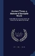 Ancient Times, a History of the Early World: An Introduction to the Study of Ancient History and the Career of Early Man