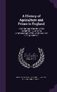 A History of Agriculture and Prices in England: From the Year After the Oxford Parliament (1259) to the Commencement of the Continental War (1793)