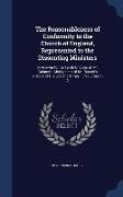 The Reasonableness of Conformity to the Church of England, Represented to the Dissenting Ministers: In Answer to the Tenth Chapter of Mr. Calamy's Abr