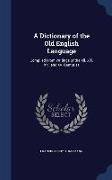 A Dictionary of the Old English Language: Compiled from Writings of the XII. XIII. XIV. and XV. Centuries