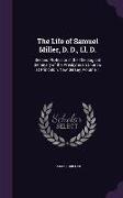 The Life of Samuel Miller, D. D., Ll. D.: Second Professor in the Theological Seminary of the Presbyterian Church, at Princeton, New Jersey, Volume 1