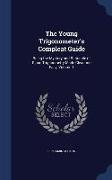 The Young Trigonometer's Compleat Guide: Being the Mystery and Rationale of Plane Trigonometry Made Clear and Easy, Volume 1