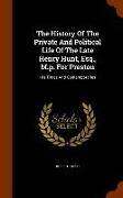 The History of the Private and Political Life of the Late Henry Hunt, Esq., M.P. for Preston: His Times and Contemporaries