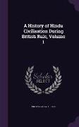 A History of Hindu Civilisation During British Rule, Volume 1