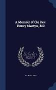 A Memoir of the REV. Henry Martyn, B.D