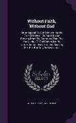 Without Faith, Without God: Or An Appeal To God Concerning His Own Existence: Being An Essay Proving From The Scriptures That The Knowledge Of God