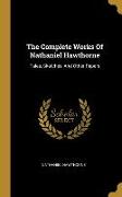 The Complete Works Of Nathaniel Hawthorne: Tales, Sketches, And Other Papers