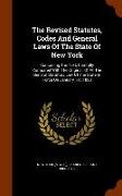 The Revised Statutes, Codes and General Laws of the State of New York: Containing the Text, Carefully Compared with the Original, of All the General S