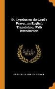 St. Cyprian on the Lord's Prayer, an English Translation, With Introduction