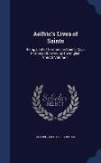 Aelfric's Lives of Saints: Being a Set of Sermons on Saint's Days Formerly Observed by the English Church Volume 1