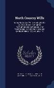 North Country Wills: Being Abstracts of Wills Relating to the Counties of York, Nottingham, Northumberland, Cumberland, and Westmorland, at