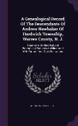 A Genealogical Record Of The Descendants Of Andrew Newbaker Of Hardwick Township, Warren County, N. J.: Together With Historical And Biographical Sket