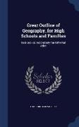 Great Outline of Geography, for High Schools and Families: Text-Book to Accompany the Universal Atlas