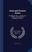 Gems and Precious Stones: With Descriptions of Their Distinctive Properties, the Methods for Determining Them, &C