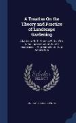 A Treatise on the Theory and Practice of Landscape Gardening: Adapted to North America, With a View to the Improvement of Country Residences ... with