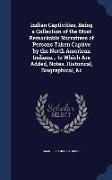 Indian Captivities, Being a Collection of the Most Remarkable Narratives of Persons Taken Captive by the North American Indians... to Which Are Added