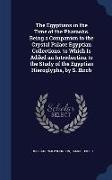 The Egyptians in the Time of the Pharaohs. Being a Companion to the Crystal Palace Egyptian Collections. to Which Is Added an Introduction to the Stud