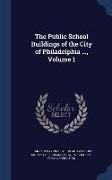 The Public School Buildings of the City of Philadelphia ..., Volume 1