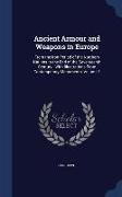 Ancient Armour and Weapons in Europe: From the Iron Period of the Northern Nations to the End of the Seventeenth Century: With Illustrations from Cont