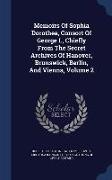 Memoirs of Sophia Dorothea, Consort of George I., Chiefly from the Secret Archives of Hanover, Brunswick, Berlin, and Vienna, Volume 2