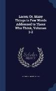 Lacon, Or, Many Things in Few Words Addressed to Those Who Think, Volumes 1-2