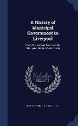 A History of Municipal Government in Liverpool: From the Earliest Times to the Municipal Reform Act of 1835