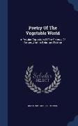 Poetry of the Vegetable World: A Popular Exposition of the Science of Botany, and Its Relations to Man