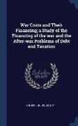War Costs and Their Financing, a Study of the Financing of the war and the After-war Problems of Debt and Taxation
