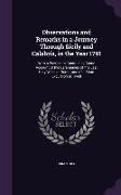 Observations and Remarks in a Journey Through Sicily and Calabria, in the Year 1791: With a Postscript, Containing Some Account of the Ceremonies of t