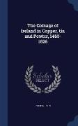 The Coinage of Ireland in Copper, Tin and Pewter, 1460-1826